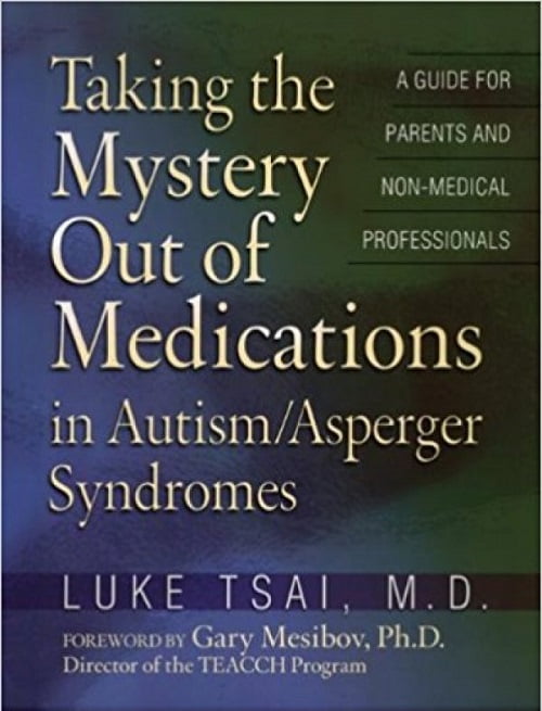 Taking the Mystery Out of Medications in Autism/Asperger’s Syndrome